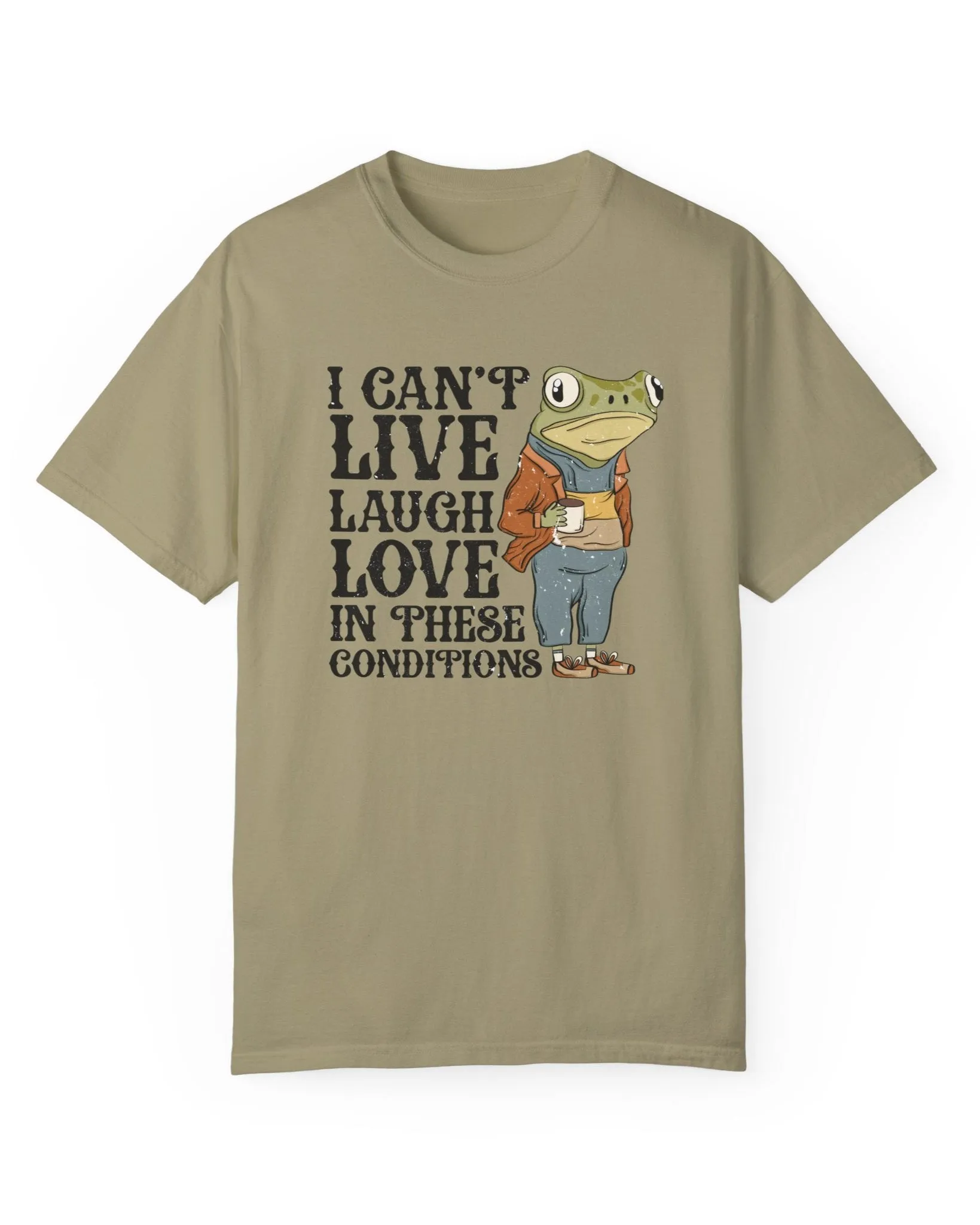I Can't Live, Laugh, Love in These Conditions Graphic Tee